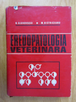 N. Gluhovschi, M. Bistriceanu - Eredopatologia veterinara