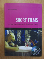 Nathan Parker - Short Films...How to Make and Distribute Them (contine CD)