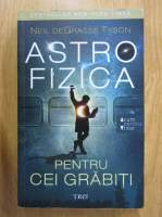 Anticariat: Neil deGrasse Tyson - Astro fizica pentru cei grabiti
