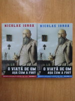 Anticariat: Nicolae Iorga - O viata de om asa cum a fost (2 volume)