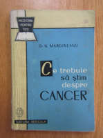 Nicolae Margineanu - Ce trebuie sa stim despre cancer