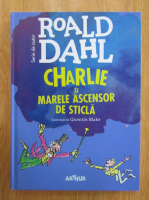 Anticariat: Roald Dahl - Charlie si marele ascensor de sticla