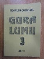 Romulus Cojocaru - Gura lumii (volumul 3)