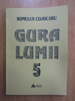 Romulus Cojocaru - Gura lumii (volumul 5)