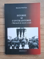 Silvia Pintea - Istorie si contraistorie. Marturii de istorie orala 