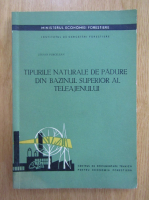 Stefan Purcelean - Tipurile naturale de padure din bazinul superior al Teleajenului