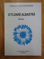 Vasile Dorin Ghilencea - O floare albastra