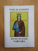 Viata si acatistul Sfintei Mucenite Varvara