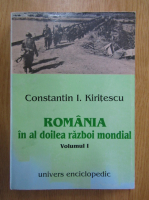 Anticariat: Constantin Kiritescu - Romania in al doilea Razboi Mondial (volumul 1)