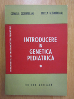 Anticariat: Cornelia Geormaneanu - Introducere in genetica pediatrica (volumul 1)