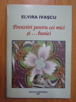 Elvira Ivascu - Povestiri pentru cei mici si...bunici