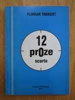 Anticariat: Florian Troscot - 12 proze scurte