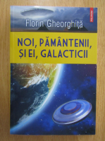 Florin Gheorghita - Noi, pamantenii, si ei, galacticii