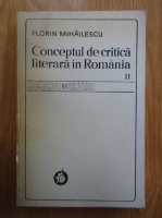 Florin Mihailescu - Conceptul de critica literara in Romania, volumul 2. Aspecte contemporane