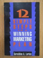 Anticariat: Geraldine A. Larkin - 12 Simple Steps to a Winning Marketing Plan