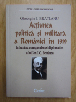 Gheorghe I. Bratianu - Actiunea politica si militara a Romaniei in 1919