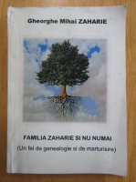 Anticariat: Gheorghe Mihai Zaharie - Familia Zaharie si nu numai