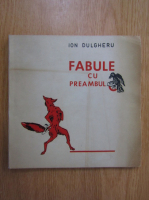 Anticariat: Ion Dulgheru - Fabule cu preambul