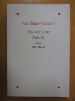 Jean Marie Chevrier - Une lointaine Arcadie