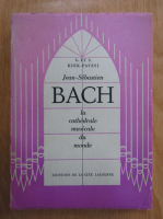 Jean Sebastien Bach. La cathedral musicale du monde