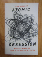 John Mueller - Obsession. Nuclear Alarmism From Hiroshima to Al-Qaeda