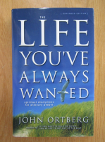 John Ortberg - The Life You've Always Wanted. Spiritual Disciplines For Ordinary People