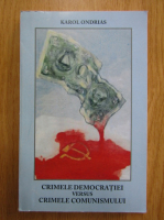 Karol Ondrias - Crimele democratiei versus crimele comunismului