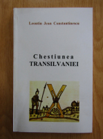 Leontin Jean Constantinescu - Chestiunea Transilvaniei