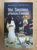 Marina Dedeyan - Moi, Constance, princesse d'Antioche