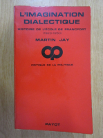 Martin Jay - L'imagination dialectique. Histoire de l'Ecole de Francfort, 1923-1950
