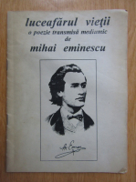 Mircea Munteanu - Luceafarul vietii. O poezie transmisa mediumic de Mihai Eminescu