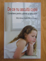 Anticariat: Monika Kiel Hinrichsen - De ce nu asculta copiii. Consiliere pentru parinti si educatori