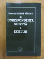 Nicolae Radescu - In corespondenta secreta a exilului romanesc (volumul 1)