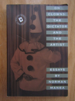 Norman Manea - On Clowns. The Dictator and The Artist