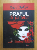 Petre Bokor - Praful de pe toba