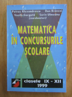 Petrus Alexandrescu - Matematica in concursurile scolare. Clasele IX-XII