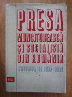 Presa muncitoreasca si socialista din Romania (volumul 3, partea I)