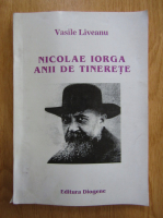 Vasile Liveanu - Nicolae Iorga, anii de tinerete