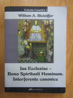 William A. Bleiziffer - Ius Ecclesiae-Bono Spirituali Hominum. Interferente canonice