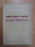 A. A. Harkevici - Fenomene neliniare si parametrice in radiotehnica