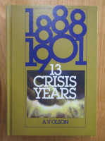 A. V. Olson - 13 Crisis Years