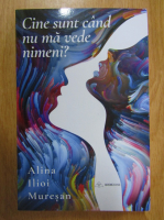 Anticariat: Alina Ilioi Muresan - Cine sunt cand nu ma vede nimeni?