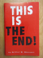 Anticariat: Arthur S. Maxwell - This Is The End!