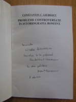 Constantin C. Giurescu - Probleme controversate in istoriografia romana (cu autograful autorului)