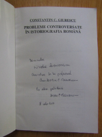 Constantin C. Giurescu - Probleme controversate in istoriografia romana (cu autograful lui Dinu Giurescu)