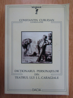 Anticariat: Constantin Cublesan - Dictionarul personajelor din teatrul lui I. L. Caragiale