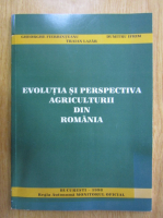 Gheorghe Fierbinteanu - Evolutia si perspectiva agriculturii din Romania