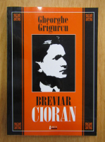 Gheorghe Grigurcu - Breviar Cioran