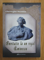 Gheorghe Neamtu - Invitatie la un regal Eminescu