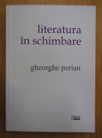 Gheorghe Perian - Literatura in schimbare